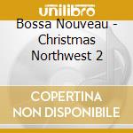 Bossa Nouveau - Christmas Northwest 2 cd