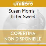 Susan Morris - Bitter Sweet cd musicale di Susan Morris