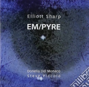 Elliott Sharp - Em/Pyre cd musicale di Elliott Sharp