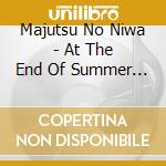 Majutsu No Niwa - At The End Of Summer (2 Cd) cd