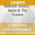 Redneck Greece - Santa & The Trucker cd