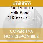 Pandemonio Folk Band - Il Raccolto - The Harvest cd