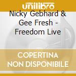 Nicky Gebhard & Gee Fresh - Freedom Live cd