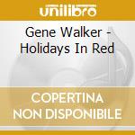 Gene Walker - Holidays In Red cd