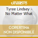 Tyree Lindsey - No Matter What cd