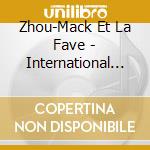 Zhou-Mack Et La Fave - International Love cd