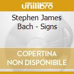 Stephen James Bach - Signs cd musicale di Stephen James Bach