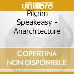Pilgrim Speakeasy - Anarchitecture cd