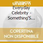 Everyday Celebrity - Something'S Missing cd musicale di Everyday Celebrity