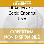 Jill Anderson - Celtic Cabaret Live cd