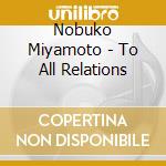 Nobuko Miyamoto - To All Relations cd musicale di Nobuko Miyamoto
