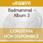 Badmammal - Album 3 cd