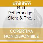 Matt Petherbridge - Silent & The Sure cd