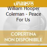 William Hooper Coleman - Peace For Us cd
