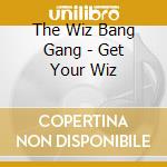 The Wiz Bang Gang - Get Your Wiz cd