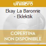 Ekay La Baronne - Eklektik cd