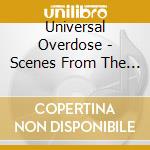 Universal Overdose - Scenes From The Imploding Heart cd musicale di Universal Overdose