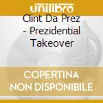 Clint Da Prez - Prezidential Takeover cd