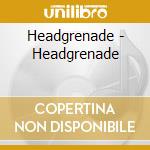 Headgrenade - Headgrenade cd musicale di Headgrenade