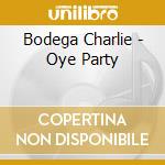 Bodega Charlie - Oye Party cd