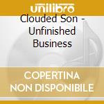 Clouded Son - Unfinished Business cd musicale di Clouded Son