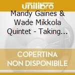 Mandy Gaines & Wade Mikkola Quintet - Taking A Chance... cd