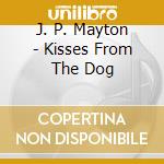 J. P. Mayton - Kisses From The Dog cd