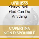 Shirley Bell - God Can Do Anything