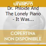 Dr. Phloide And The Lonely Piano - It Was A Dark And Stormy Night, Vol. 2 cd musicale di Dr. Phloide And The Lonely Piano