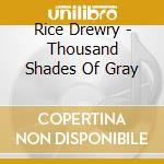 Rice Drewry - Thousand Shades Of Gray cd musicale di Rice Drewry