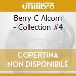 Berry C Alcorn - Collection #4 cd