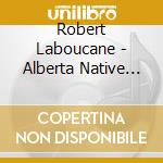 Robert Laboucane - Alberta Native Son cd