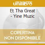 Et Tha Great - Yine Muzic cd