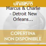 Marcus & Charlie - Detroit New Orleans Connection cd musicale di Marcus & Charlie