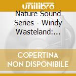 Nature Sound Series - Windy Wasteland: Nature Sounds Only Version cd