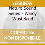 Nature Sound Series - Windy Wasteland cd