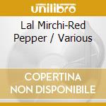 Lal Mirchi-Red Pepper / Various cd musicale di Various Artist