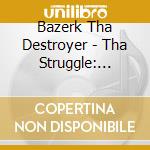Bazerk Tha Destroyer - Tha Struggle: Based On A True Hip Hop Story cd