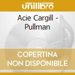 Acie Cargill - Pullman cd