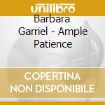 Barbara Garriel - Ample Patience cd musicale di Barbara Garriel