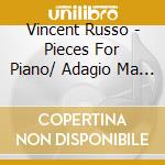 Vincent Russo - Pieces For Piano/ Adagio Ma Non Troppo