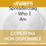 Spreadercraig - Who I Am cd