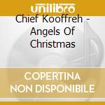 Chief Kooffreh - Angels Of Christmas cd