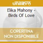 Elika Mahony - Birds Of Love cd