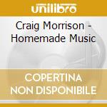 Craig Morrison - Homemade Music cd