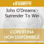 John O'Dreams - Surrender To Win cd
