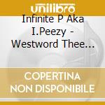 Infinite P Aka I.Peezy - Westword Thee Album cd