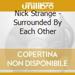 Nick Strange - Surrounded By Each Other cd