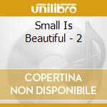 Small Is Beautiful - 2 cd