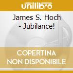 James S. Hoch - Jubilance! cd musicale di James S. Hoch